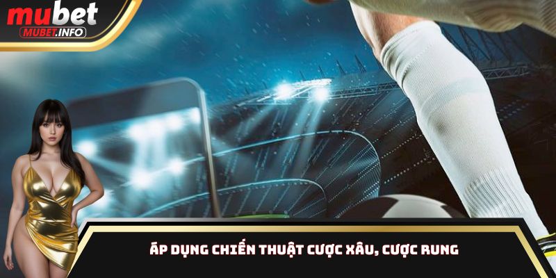 Kèo Fulltime Vs Halftime Khác Gì? Chiến Thuật Cho Từng Hiệp 4 Áp dụng chiến thuật cược xâu, cược rung
