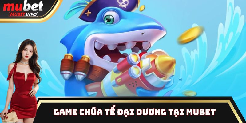 Chúa Tể Đại Dương | Trò chơi được yêu thích nhất tại Mubet 1 Chúa Tể Đại Dương