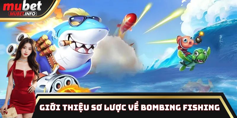 Bombing Fishing - Top 1 tựa game nổi bật tại sân chơi Mubet 2 Giới thiệu sơ lược về Bombing Fishing