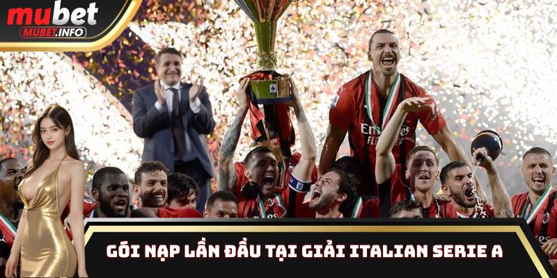 Gói nạp lần đầu tại giải Italian Serie A 