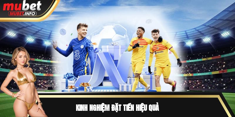 Kinh nghiệm đặt tiền hiệu quả