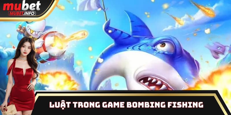 Bombing Fishing - Top 1 tựa game nổi bật tại sân chơi Mubet 3 Luật trong game Bombing Fishing