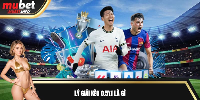 Lý giải kèo 0.5/1 là gì