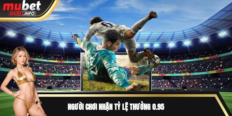 Người chơi nhận tỷ lệ thưởng 0.95