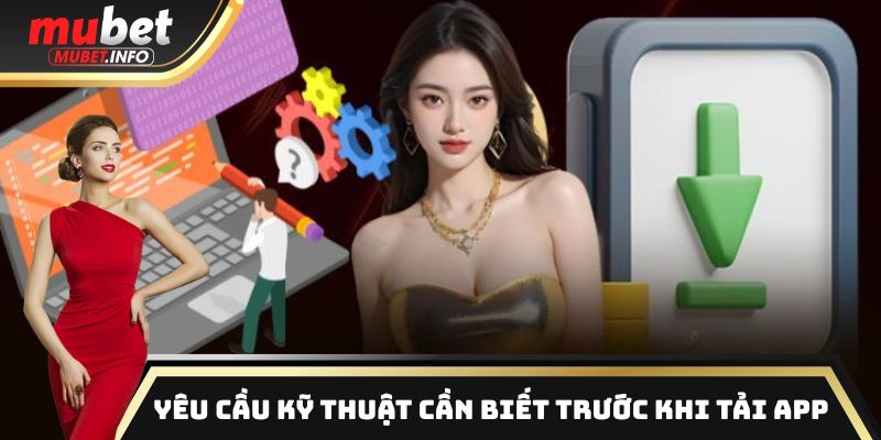 Tải App Mubet Miễn Phí - 98% Người Chơi Đánh Giá 5 Sao 1 Những yêu cầu kỹ thuật quan trọng cần nắm rõ trước khi tải app
