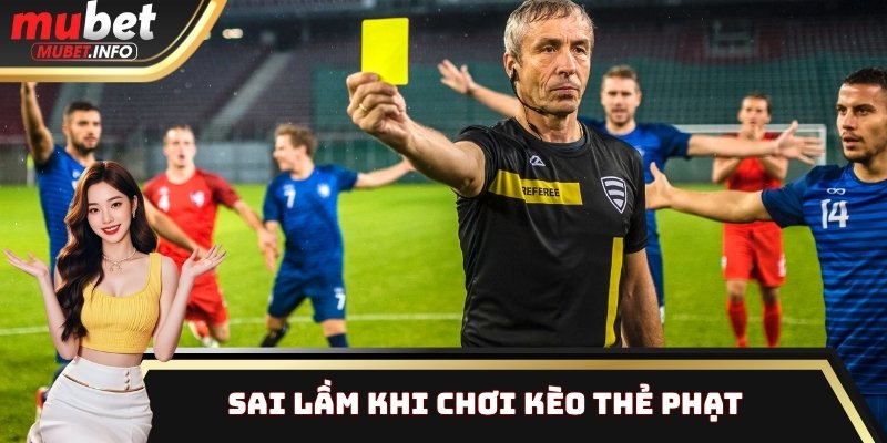 Kèo Thẻ Phạt Là Gì? Đặt Cược Khi Nào Để Tối Ưu Chiến Thắng? 4 Sai lầm khi chơi kèo thẻ phạt