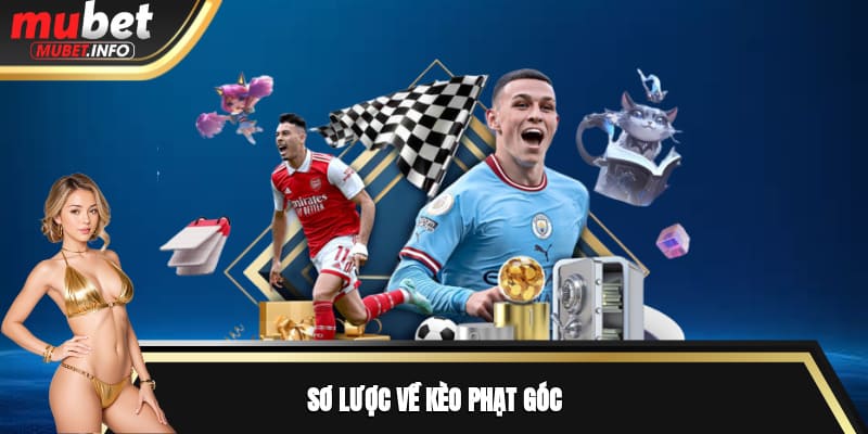 Kèo Phạt Góc Tại Mubet - Hình Thức Cá Cược Độc Đáo Nhất 2025 2 Sơ lược về kèo phạt góc