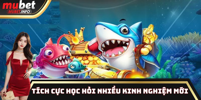 Tam Tiên Bắn Cá - Sảnh thu hút hàng ngàn bạn chơi tại Mubet 4 Tích cực học hỏi nhiều kinh nghiệm mới