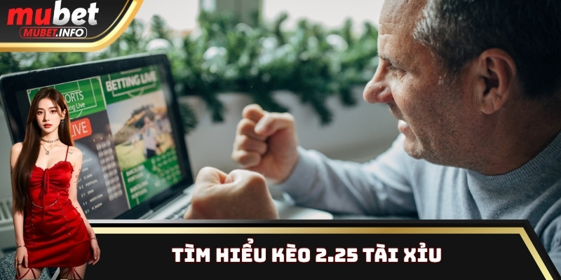 Bí Quyết Soi Kèo Tài Xỉu Thắng Lớn Từ Cao Thủ Top 1 3 Tìm hiểu kèo 2.25 tài xỉu