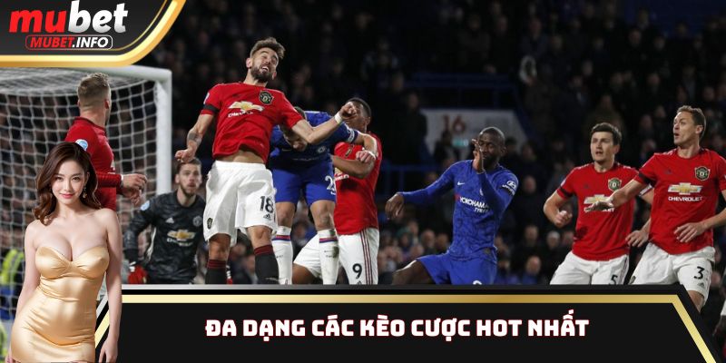 English Premier League - Dự Đoán Bùng Nổ, Nhận Thưởng Khủng 3 Đa dạng các kèo cược hot nhất