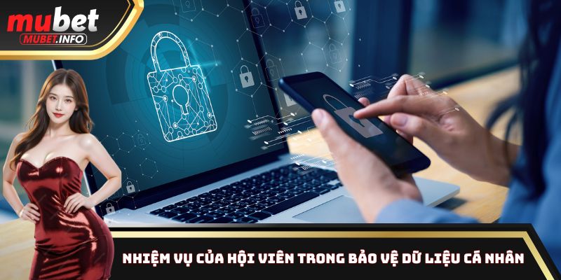 Chính Sách Bảo Mật Mubet: An Toàn Dữ Liệu Tuyệt Đối Từ A - Z 3 Trách nhiệm của hội viên trong việc bảo vệ dữ liệu cá nhân