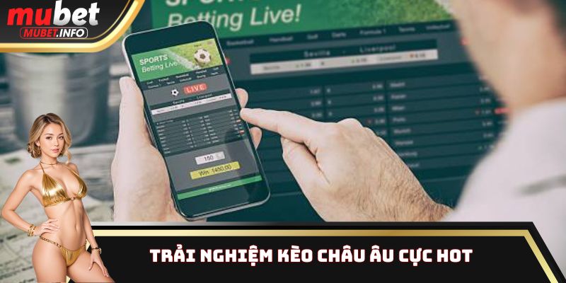 Trải nghiệm kèo châu Âu cực hot