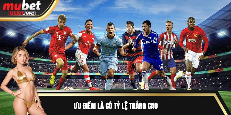 Ưu điểm là có tỷ lệ thắng cao