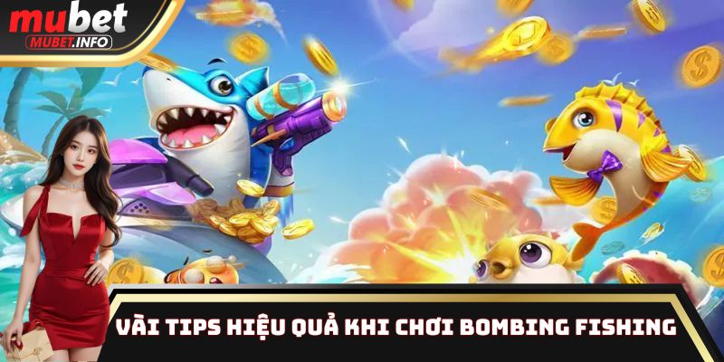 Bombing Fishing - Top 1 tựa game nổi bật tại sân chơi Mubet 4 Vài tips hiệu quả khi chơi Bombing Fishing