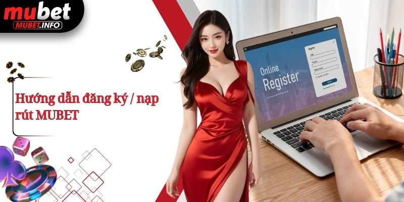 Hướng dẫn đăng ký / nạp rút MUBET